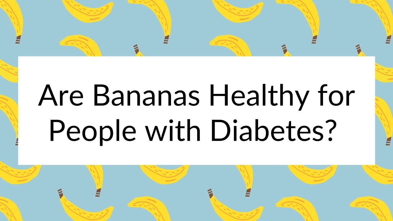 Are Bananas Healthy for People with Diabetes? ReversingT2D